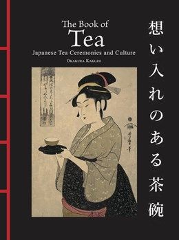 Book of Tea: Japanese Tea Ceremonies and Culture