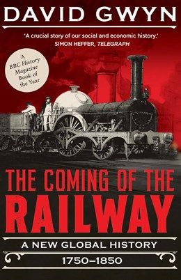 Coming of the Railway: A New Global History, 1750-1850