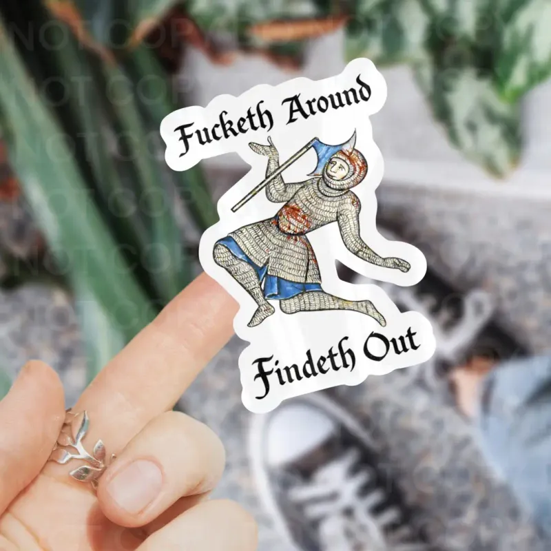 Fucketh Around and Findeth Out Sticker