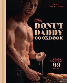 Donut Daddy Cookbook: Sugar &amp; Seduction in 69 Recipes 