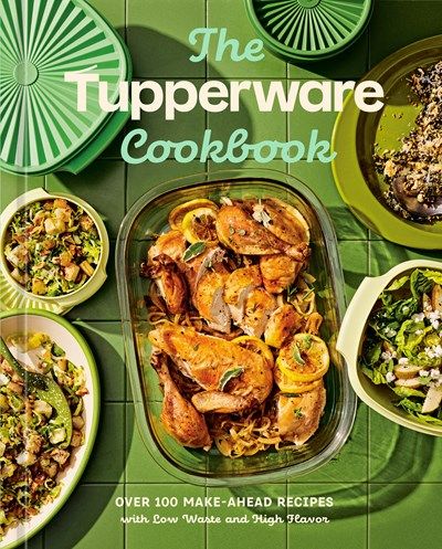 Tupperware Cookbook: Over 100 Make-Ahead Recipes with Low Waste and High Flavor