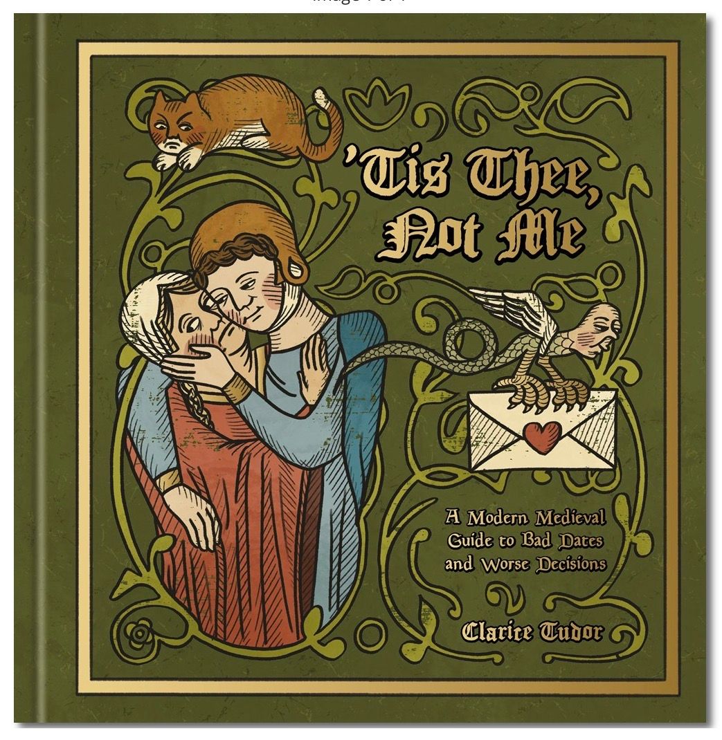 'Tis Thee, Not Me: A Modern Medieval Guide to Bad Dates and Worse Decisions