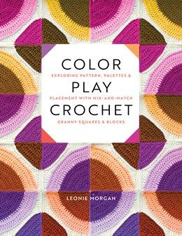 Color Play Crochet: Exploring Pattern, Palettes &amp; Placement