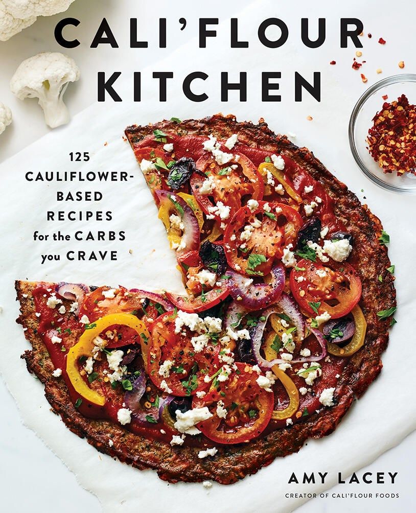 Cali'Flour Kitchen: 125 Cauliflower Based Recipes 