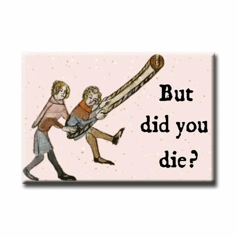 Medieval But Did You Die Magnet