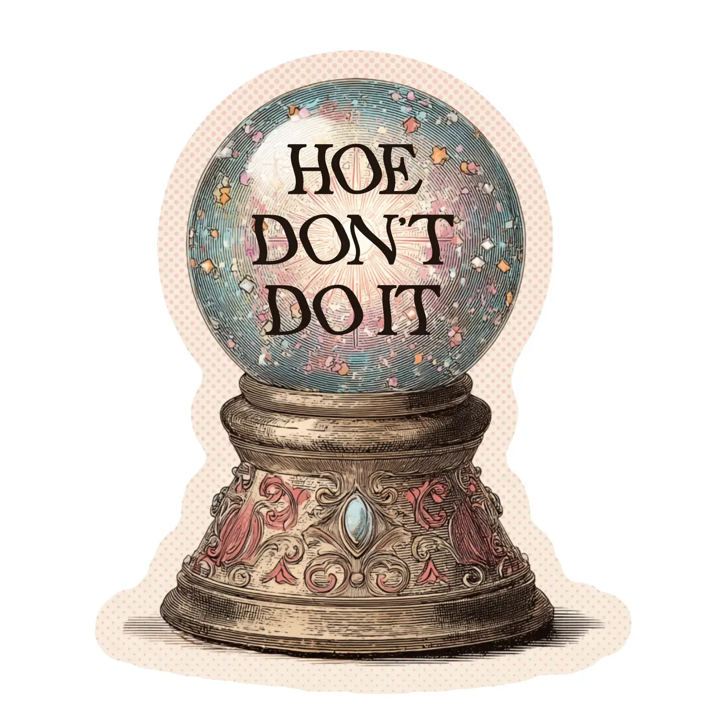 Hoe Don't Do It Sticker