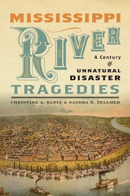Mississippi River Tragedies ~ A Century of Unnatural Disaster