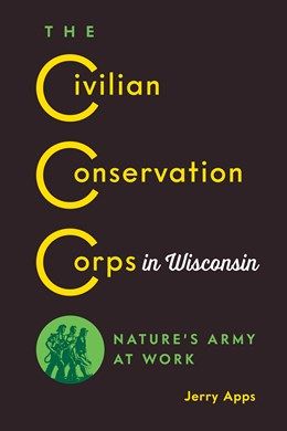 Civilian Conservation Corps in Wisconsin: Nature’s Army at Work