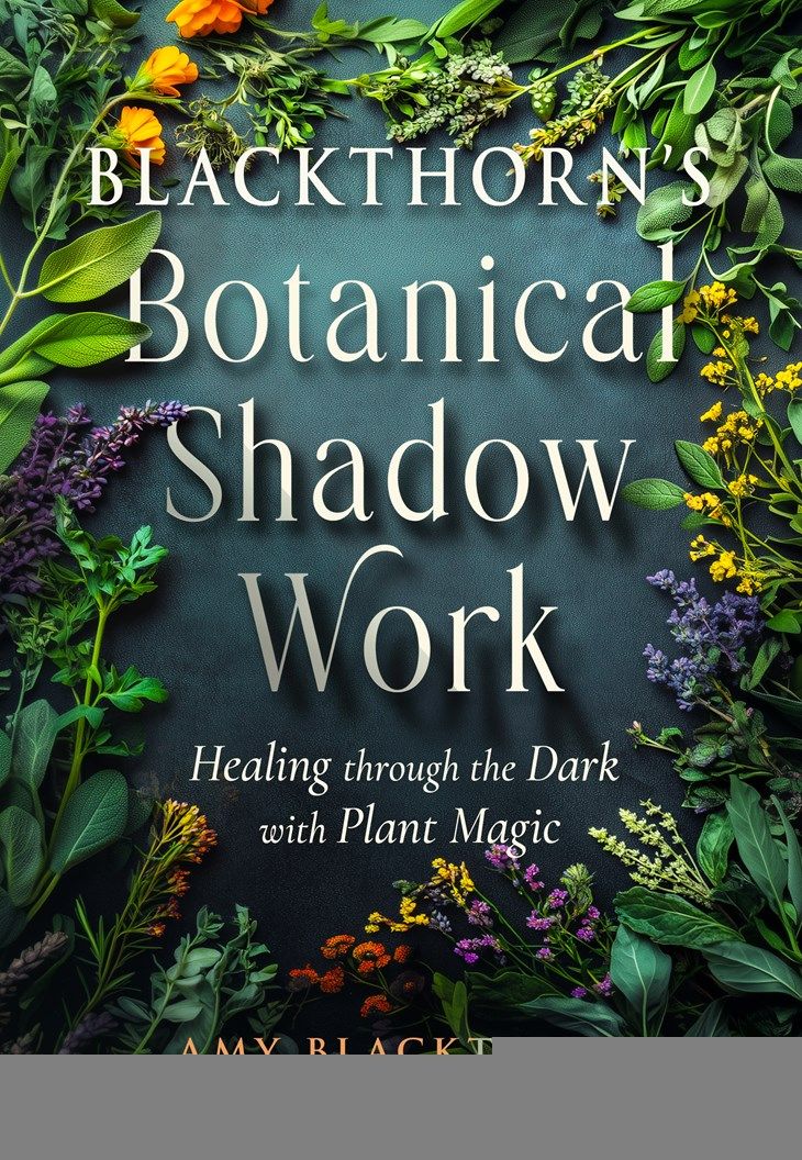Blackthorn’s Botanical Shadow Work: Healing Through the Dark with Plant Magic