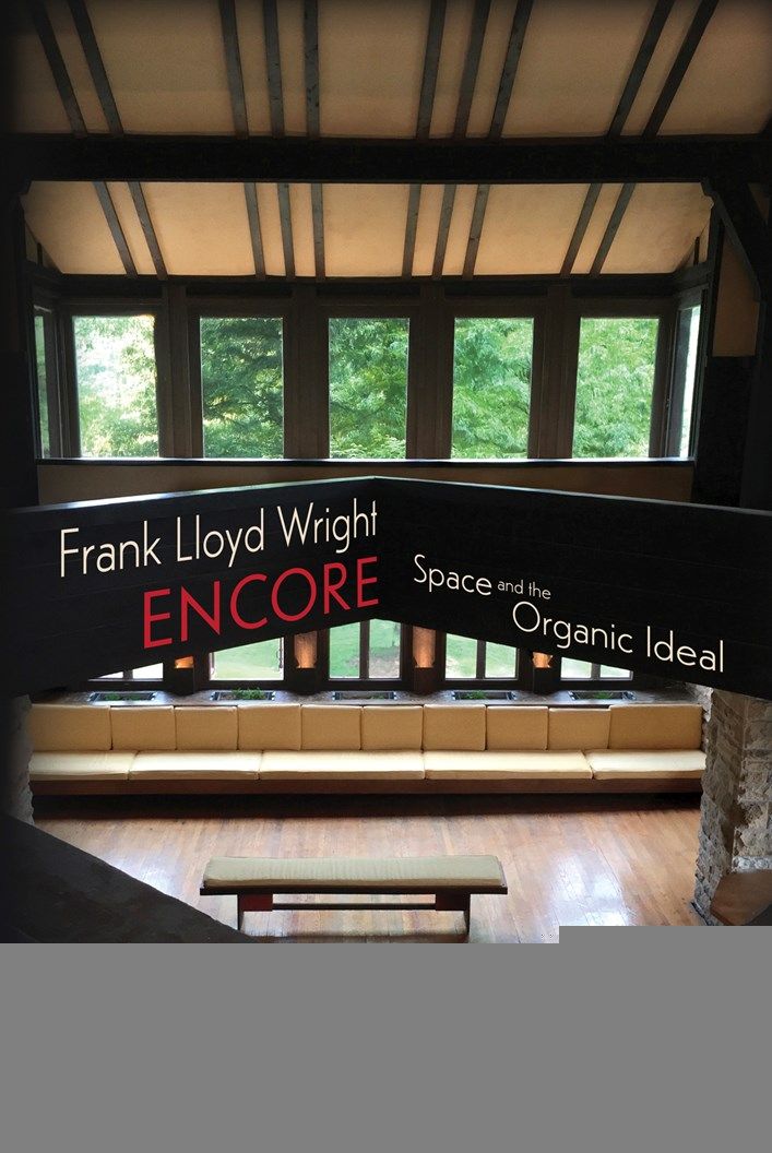 Frank Lloyd Wright Encore: Space and the Organic Ideal
