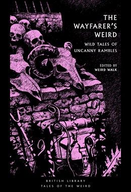 Wayfearers Weird: Wild Tales of Uncanny Rambles