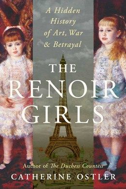 Renoir Girls: A Hidden History of Art, War &amp; Betrayal