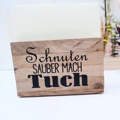 Serviettenhalter aus Holz mit Spruch
Schnuten Abwisch Tuch