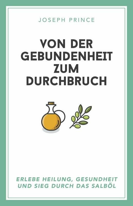 Von der Gebundenheit zum Durchbruch - durch das Salböl Von der Gebundenheit zum Durchbruch - durch das Salböl