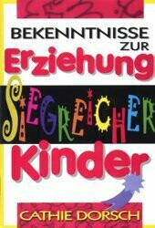 Bekenntnisse zur Erziehung siegreicher Kinder Bekenntnisse zur Erziehung siegreicher Kinder