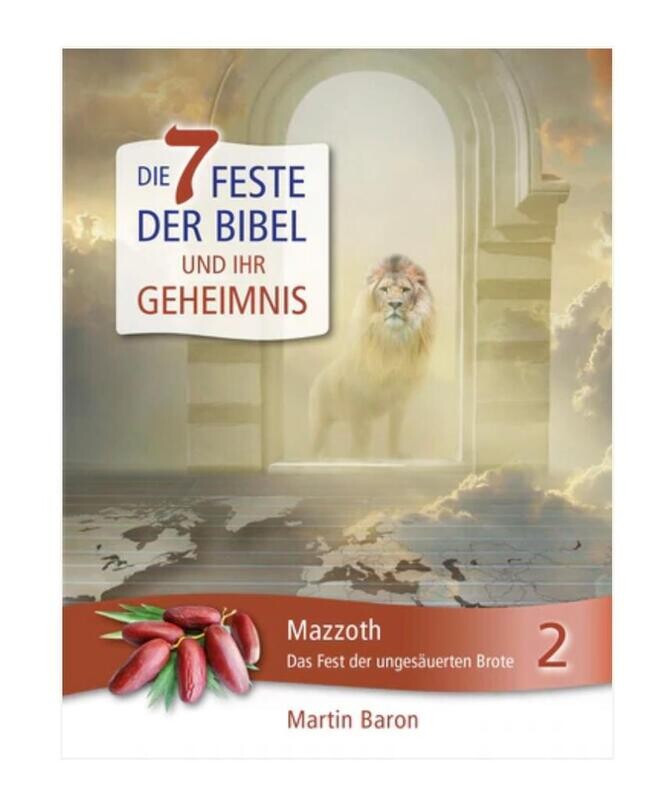 Feste der Bibel - Mazzoth - Das Fest der ungesäuerten Brote - Band 2 Feste der Bibel - Mazzoth - Das Fest der ungesäuerten Brote - Band 2