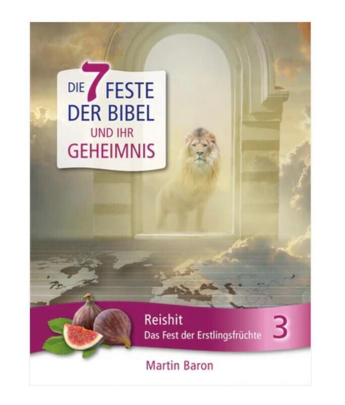 Feste der Bibel - Reishit - Das Fest der Erstlingsfrüchte - Band 3 Feste der Bibel - Reishit - Das Fest der Erstlingsfrüchte - Band 3