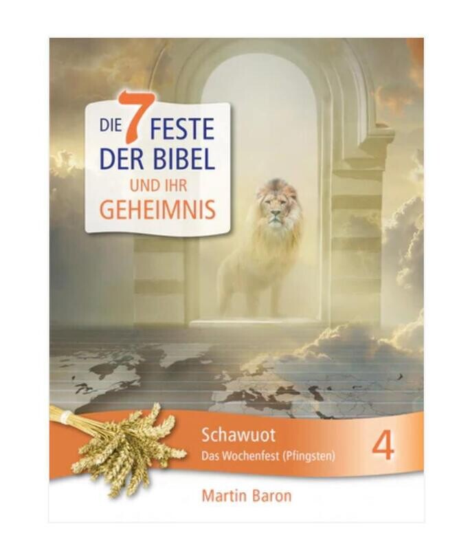 Feste der Bibel - Schawuot - Das Wochenfest (Pfingsten) - Band 4 Feste der Bibel - Schawuot - Das Wochenfest (Pfingsten) - Band 4