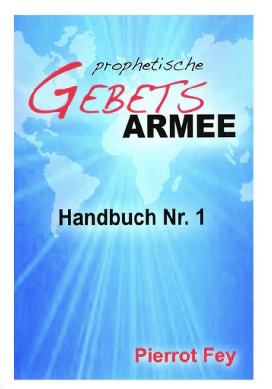Prophetische Gebetsarmee Handbuch Nr.1 Prophetische Gebetsarmee Handbuch Nr.1