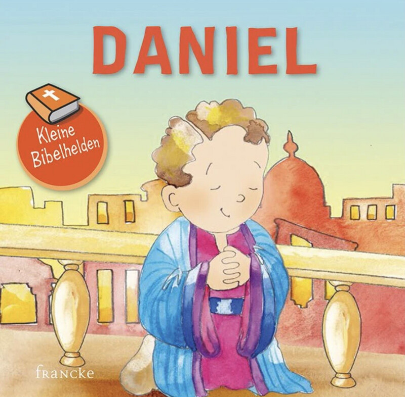 Daniel - Kleine Bibelhelden Daniel - Kleine Bibelhelden