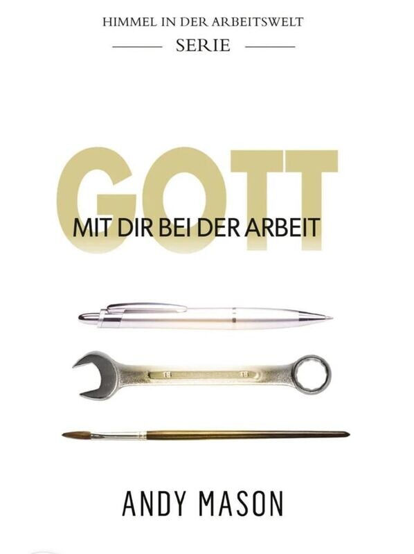 Gott mit dir bei der Arbeit Serie: Himmel in der Arbeitswelt