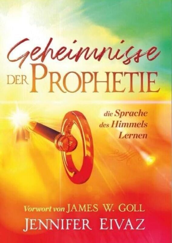 Geheimnisse der Prophetie - Die Sprache des Himmels lernen Geheimnisse der Prophetie - Die Sprache des Himmels lernen
