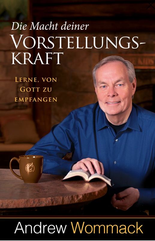 Die Macht deiner Vorstellungskraft Lerne, von Gott zu empfangen Die Macht deiner Vorstellungskraft Lerne, von Gott zu empfangen