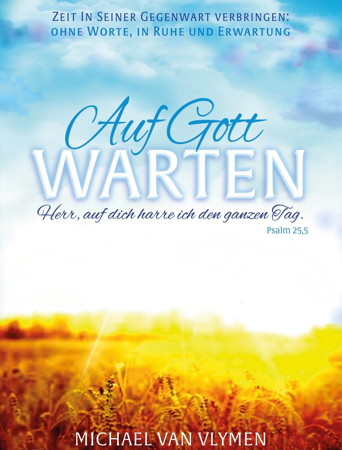Auf Gott warten - Zeit in seiner Gegenwart verbringen
