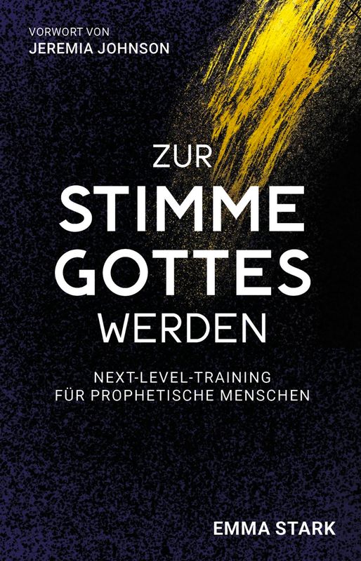Zur Stimme Gottes werden - Next-Level-Training für prophetische Menschen Zur Stimme Gottes werden - Next-Level-Training für prophetische Menschen