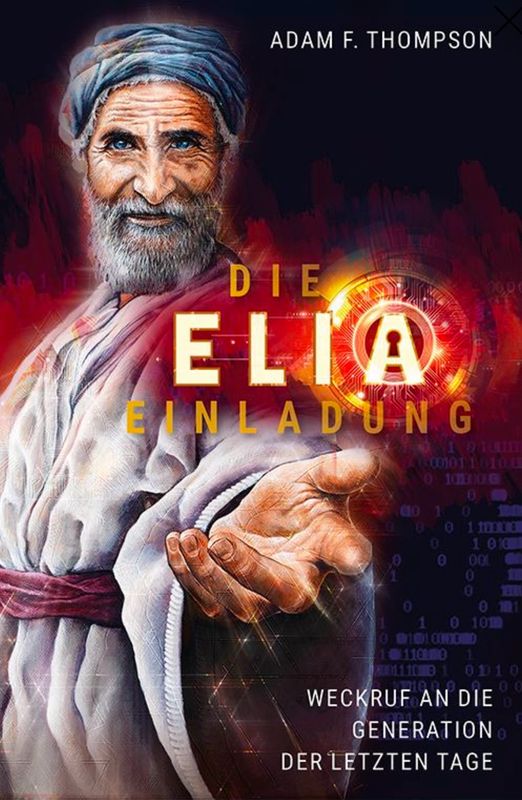 Die Elia-Einladung - Weckruf an die Generation der letzten Tage Die Elia-Einladung - Weckruf an die Generation der letzten Tage