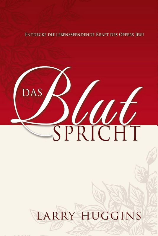 Das Blut spricht - Der einzige Weg Gott zu begegnen Das Blut spricht - Der einzige Weg Gott zu begegnen