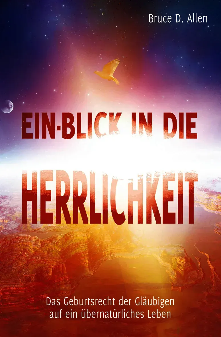 Ein-Blick in die Herrlichkeit - Das Geburtsrecht der Gläubigen auf ein übernatürliches Leben