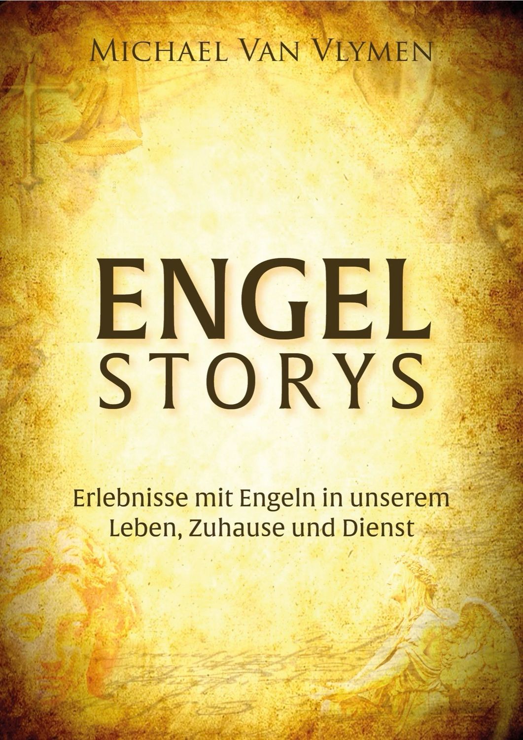 Engelstorys -Erlebnisse mit Engeln in unserem Leben, Zuhause und Dienst