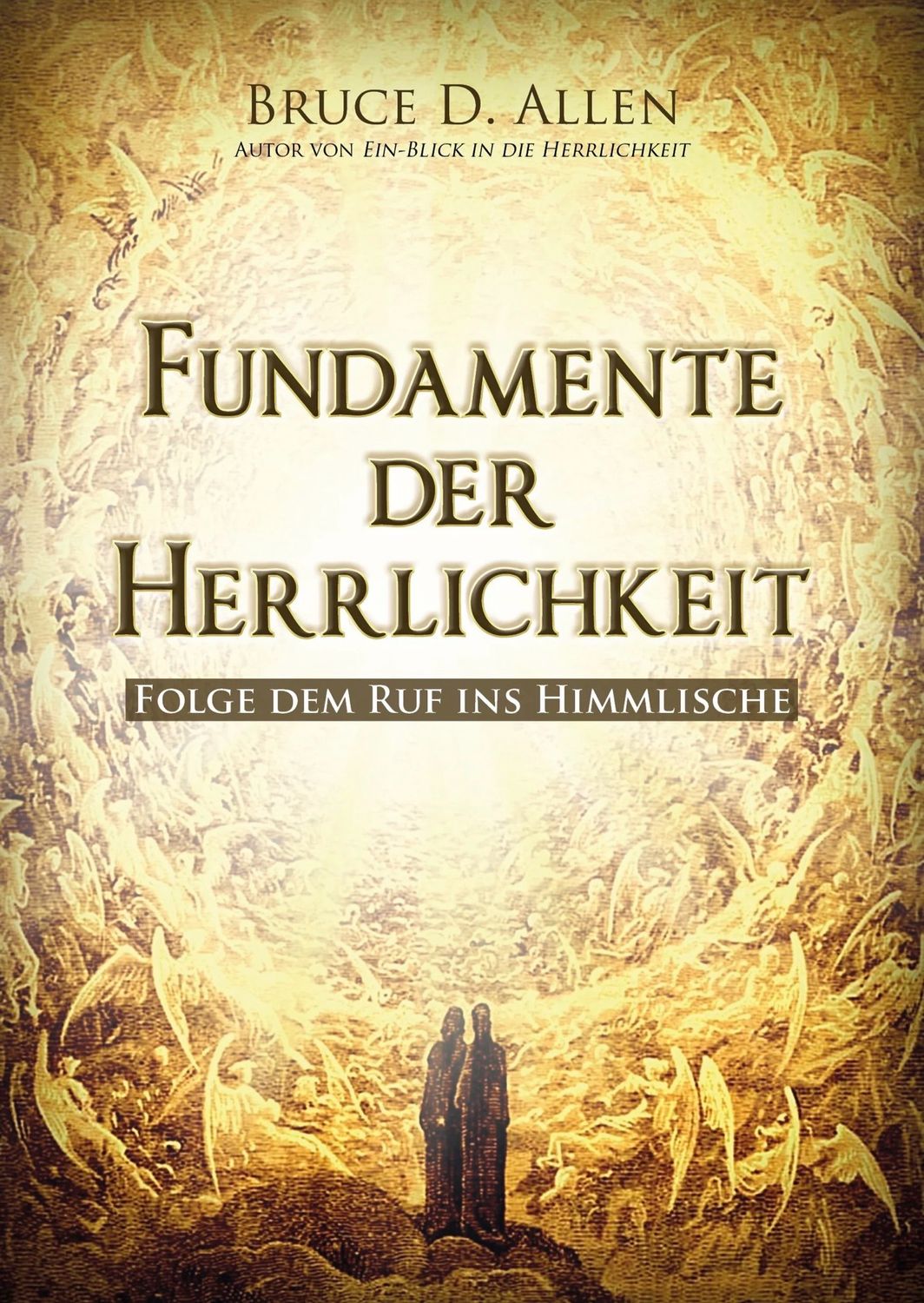 Fundamente der Herrlichkeit - Folge dem Ruf ins Himmlische