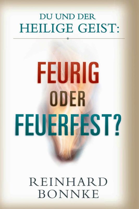 Du und der Heilige Geist: feurig oder feuerfest? Du und der Heilige Geist: feurig oder feuerfest?