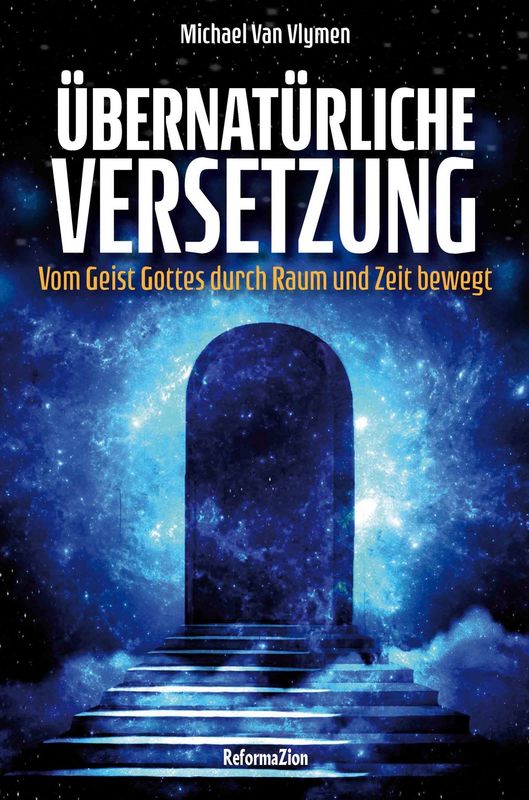 Übernatürliche Versetzung - Vom Geist Gottes durch Raum und Zeit bewegt Übernatürliche Versetzung - Vom Geist Gottes durch Raum und Zeit bewegt