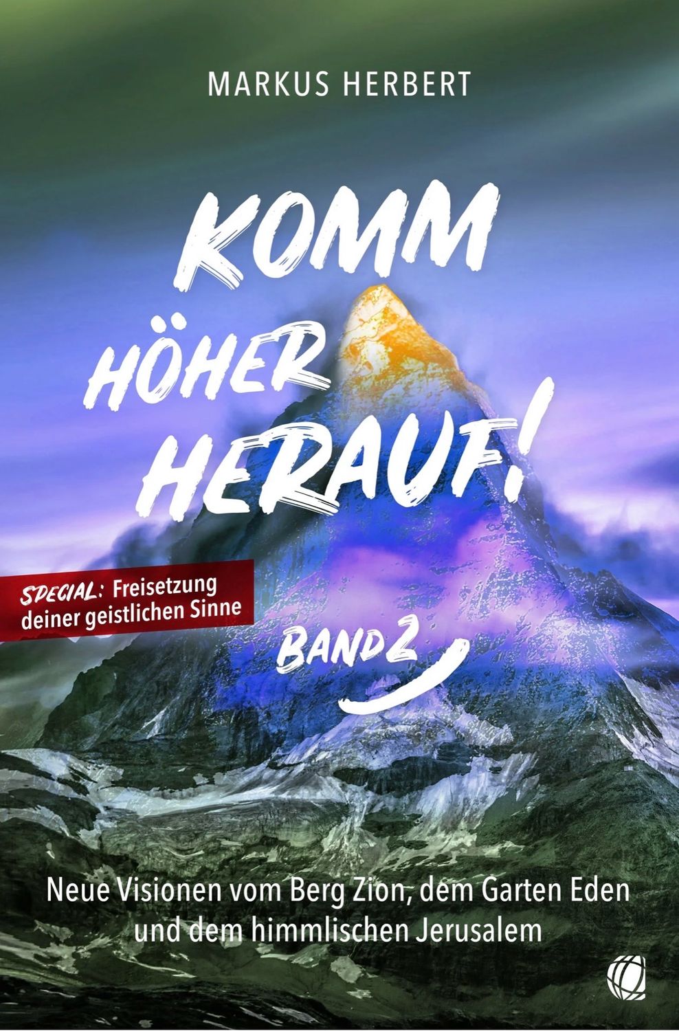 Komm höher herauf! (Band 2) - Neue Visionen vom Berg Zion, dem Garten Eden und dem himmlischen Jerusalem