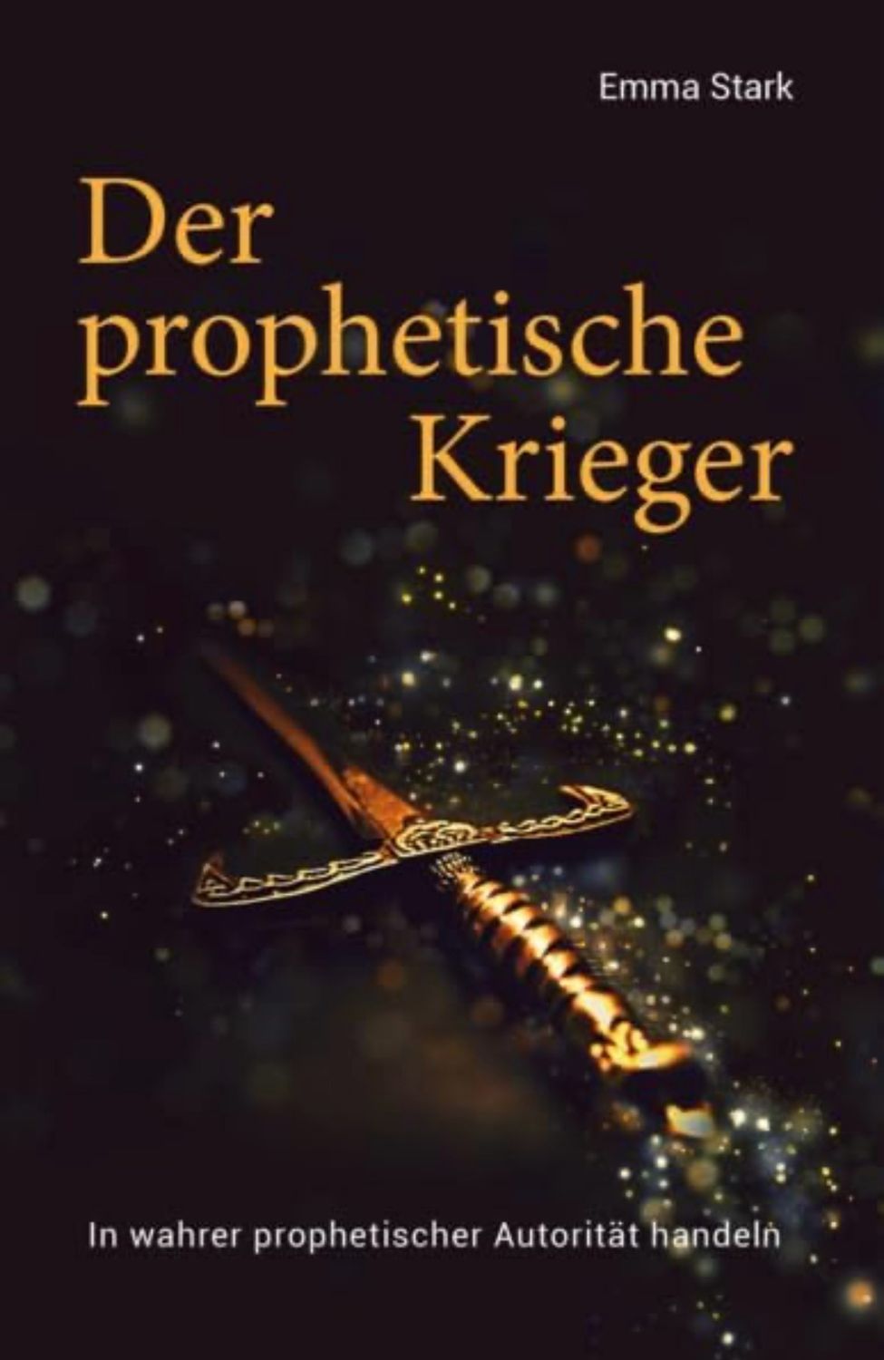 Der Prophetische Krieger - In wahrer prophetischer Autorität handeln Der Prophetische Krieger - In wahrer prophetischer Autorität handeln