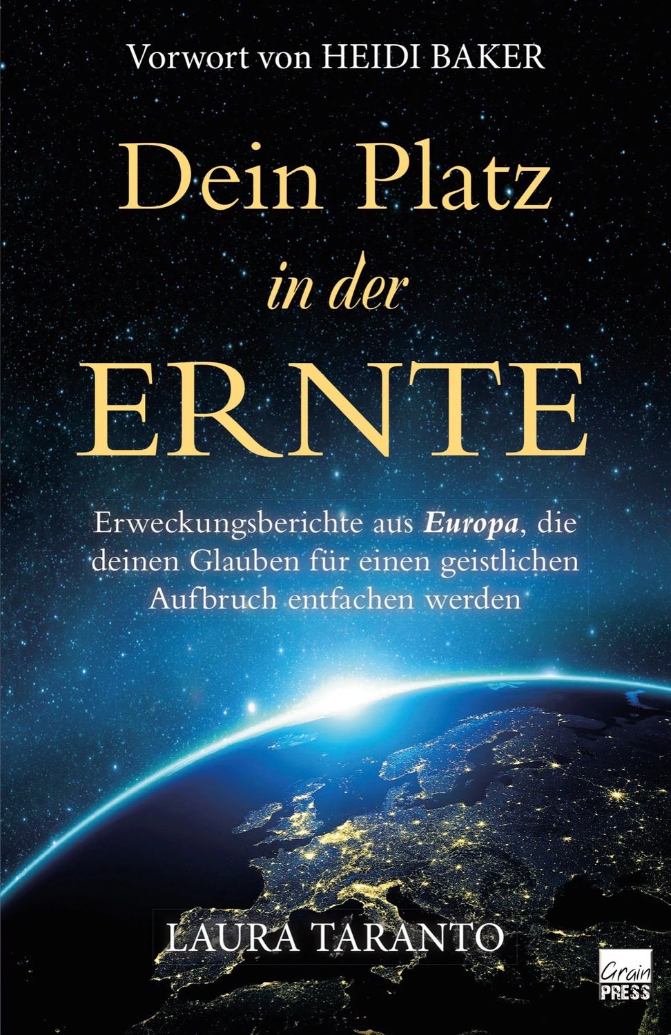Dein Platz in der Ernte - Erweckungsberichte aus Europa, die deinen Glauben für einen geistlichen ...
