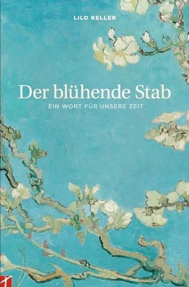 Der blühende Stab - Ein Wort für unsere Zeit
