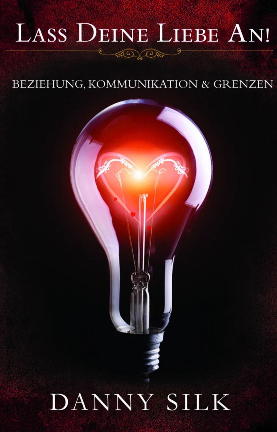 Lass deine Liebe an! Beziehung, Kommunikation & Grenzen