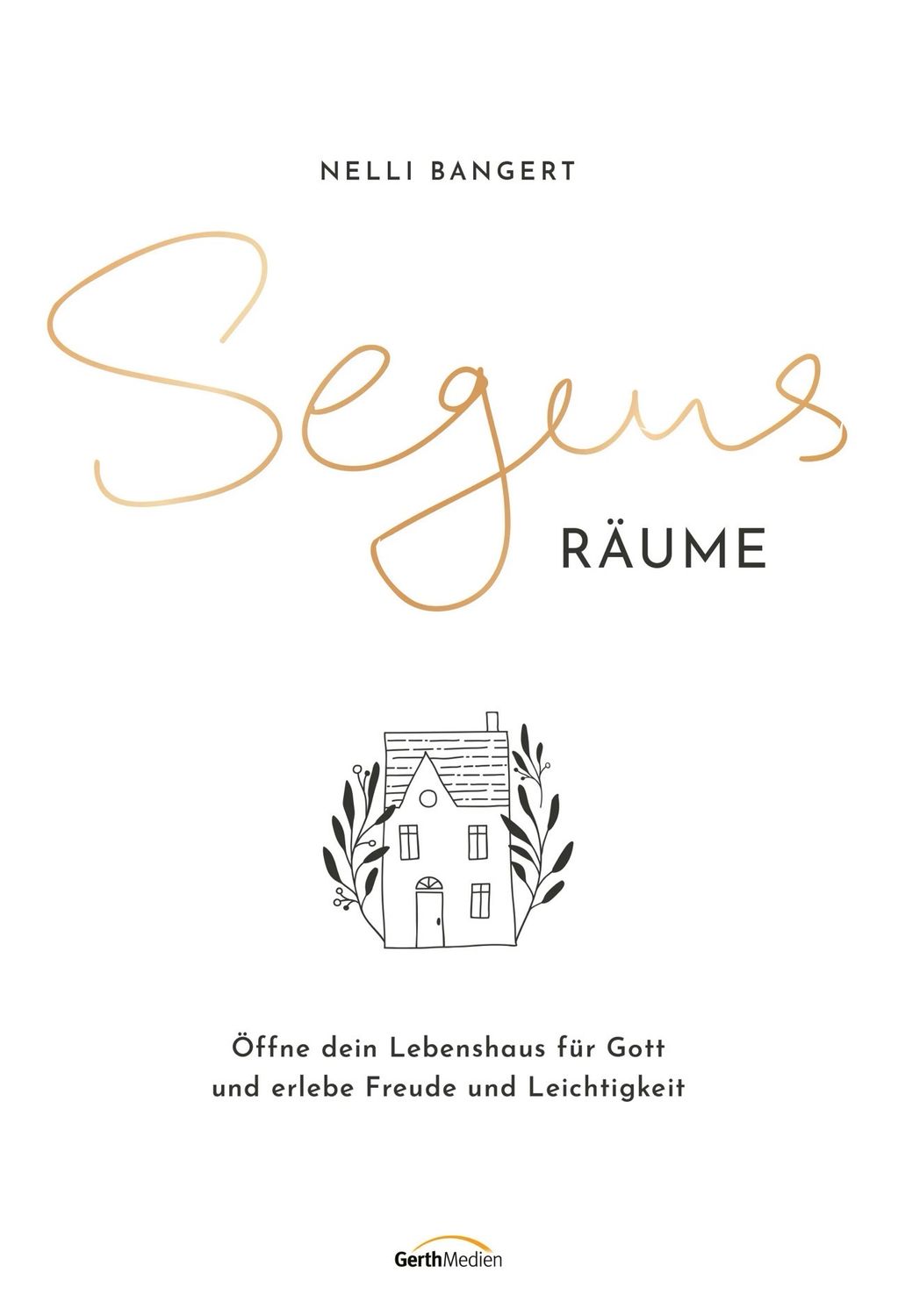 Segens Räume - Öffne dein Lebenshaus für Gott und erlebe Freude und Leichtigkeit