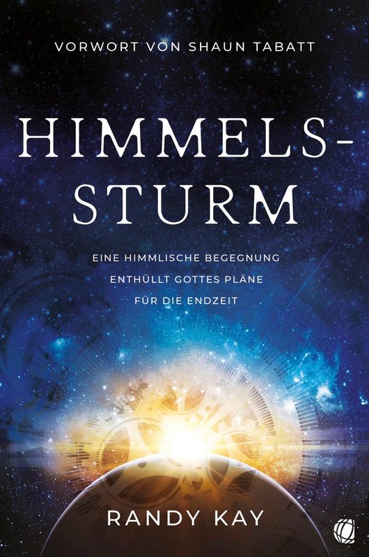 Himmelssturm- Eine himmlische Begegnung enthüllt Gottes Pläne für die Endzeit Himmelssturm- Eine himmlische Begegnung enthüllt Gottes Pläne für die Endzeit