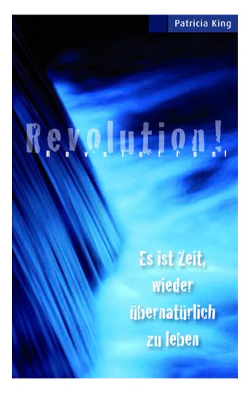 Revolution! Es ist Zeit, wieder übernatürlich zu leben