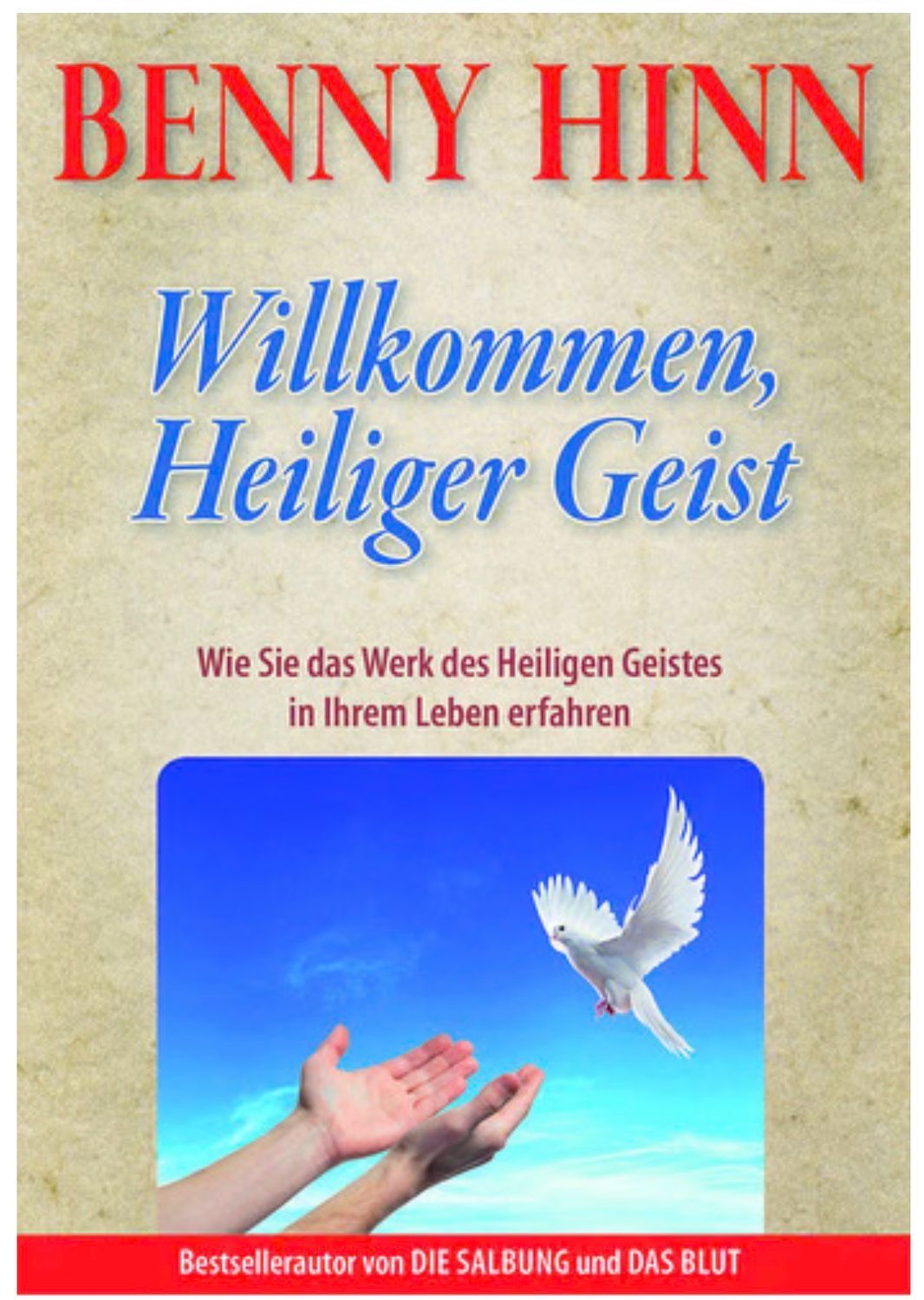 Willkommen, Heiliger Geist - Wie Sie das Werk des Heiligen Geistes in Ihrem Leben erfahren