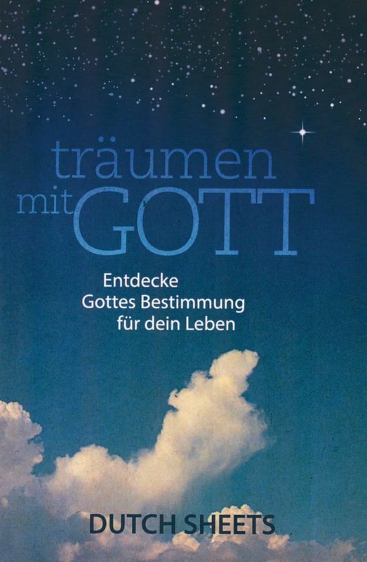 Träumen mit Gott - Entdecke Gottes Bestimmung für dein Leben