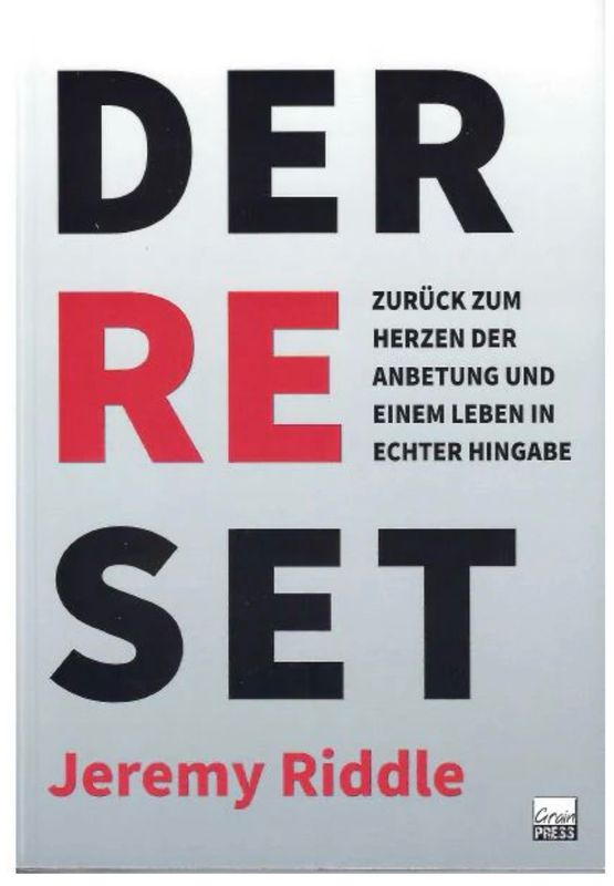 Der Reset - Kehr zurück zum Herz der Anbetung und einem ungeteilten, hingegebenen Leben Der Reset - Kehr zurück zum Herz der Anbetung und einem ungeteilten, hingegebenen Leben