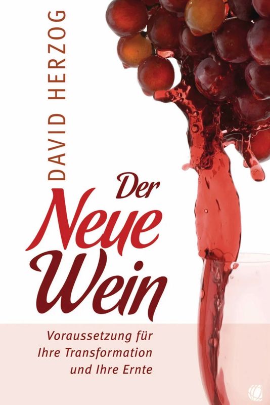 Der neue Wein - Voraussetzung für Transformation und Ernte Der neue Wein - Voraussetzung für Transformation und Ernte