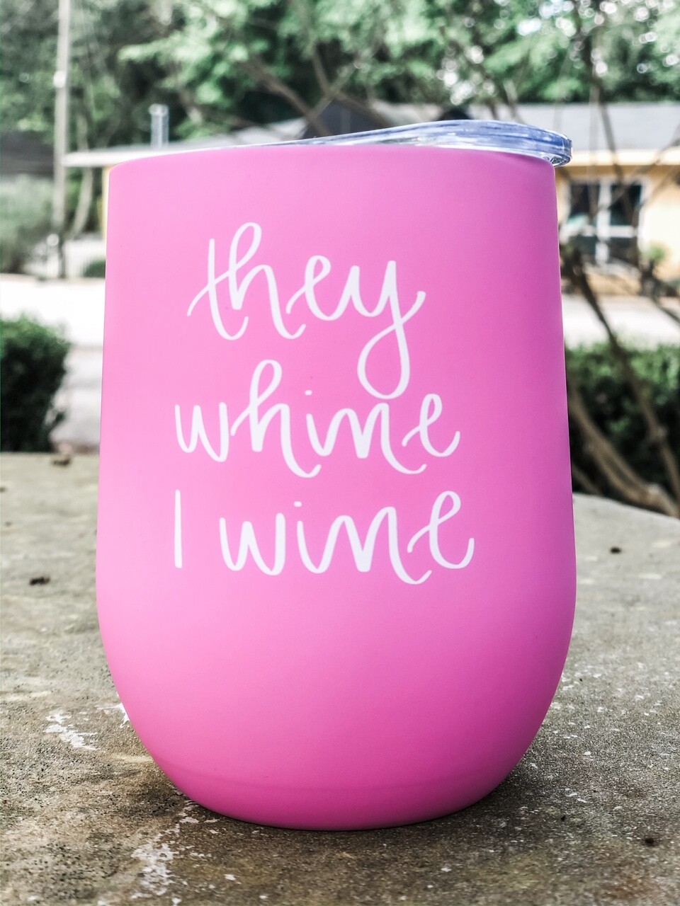 They Whine I Wine Insulated Tumbler They Whine I Wine Insulated Tumbler
