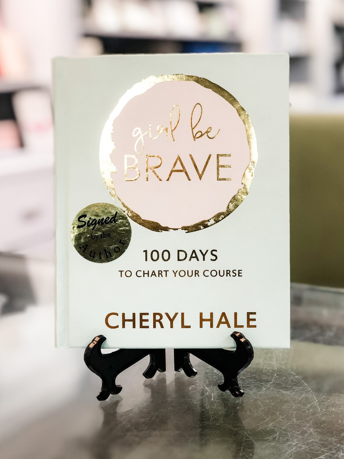 Girl Be Brave - 100 days to chart your course Girl Be Brave - 100 days to chart your course